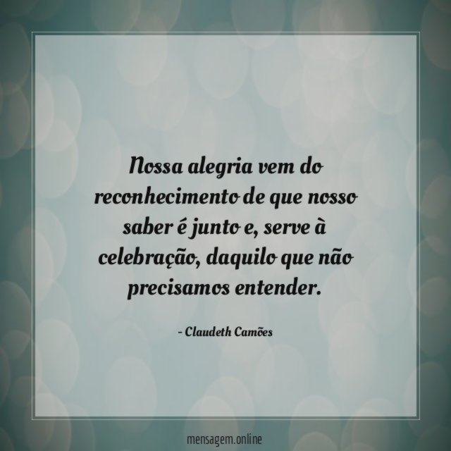 Nossa alegria vem do reconhecimento de que nosso saber é junto