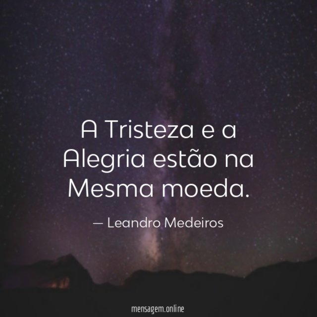 A Tristeza e a Alegria estão na Mesma moeda
