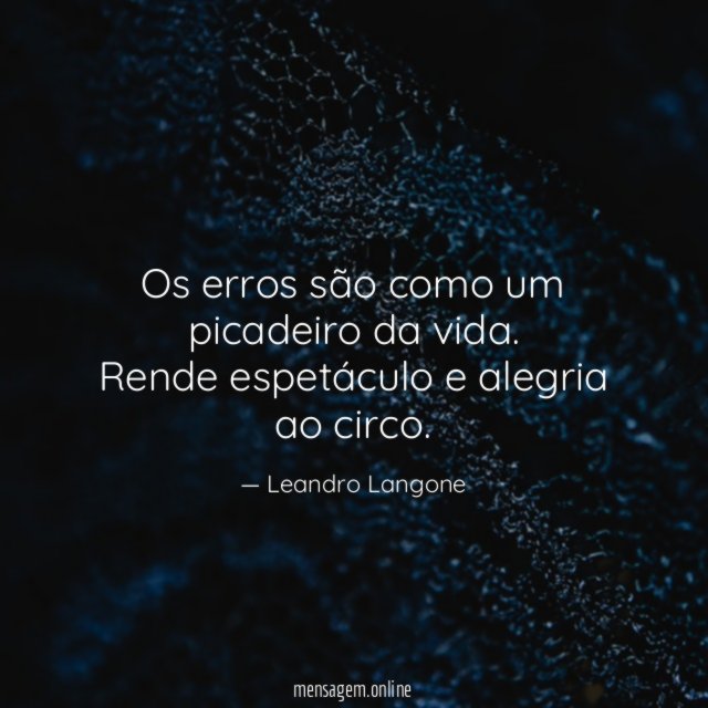 Os erros são como um picadeiro da vida