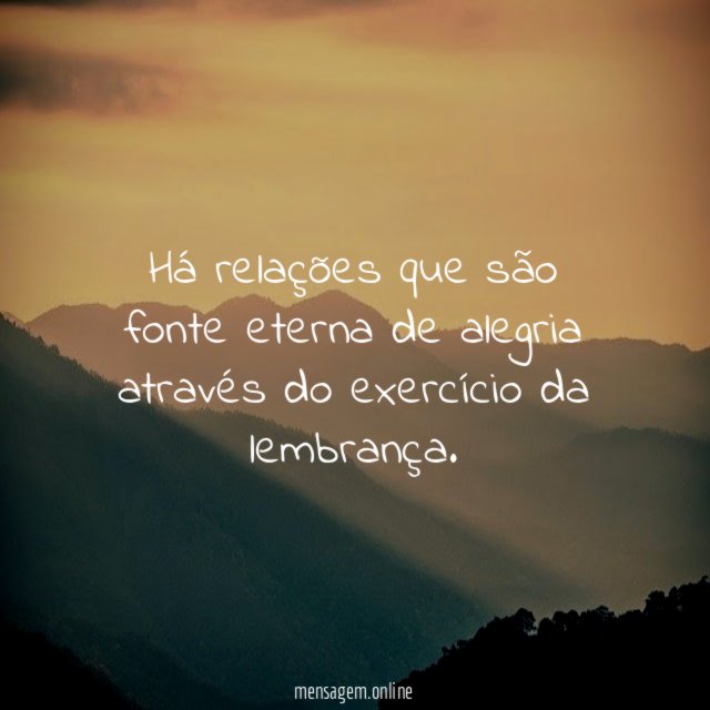 Há relações que são fonte eterna de alegria