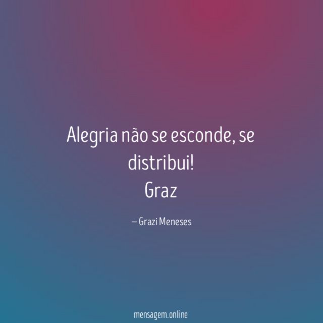 Alegria não se esconde , se distribui!