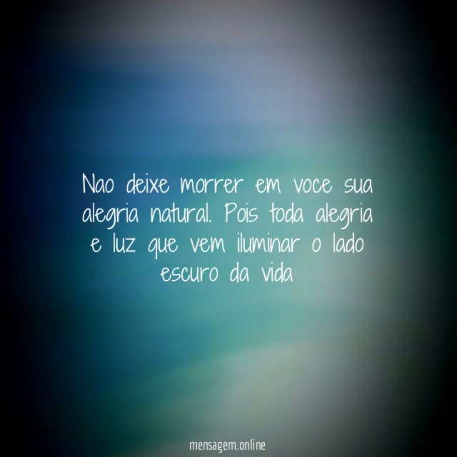 Nao deixe morrer em voce sua alegria natural