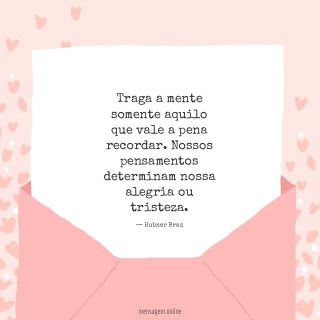 Traga a mente somente aquilo que vale a pena recordar