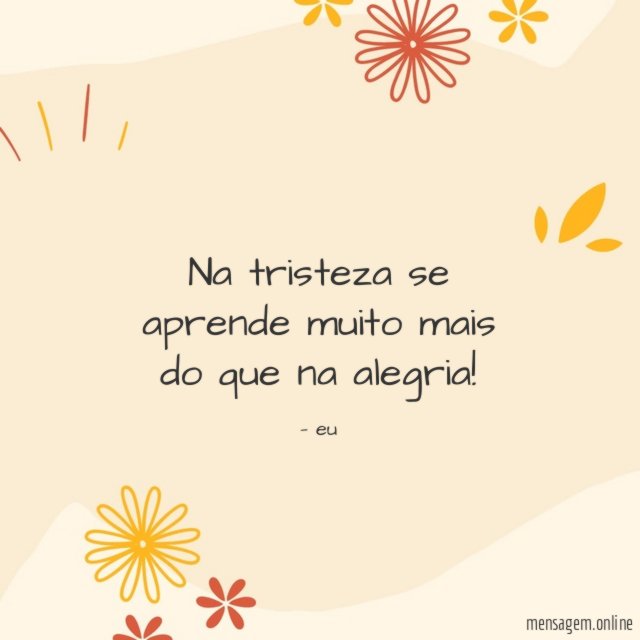 Na tristeza se aprende muito mais do que na alegria