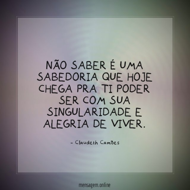 Não saber é uma sabedoria que hoje chega