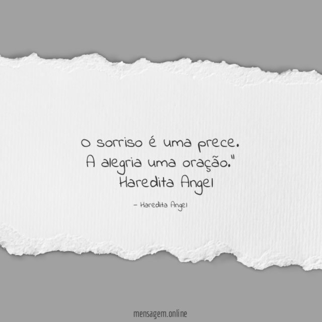 "O sorriso é uma prece. A alegria uma oração."
