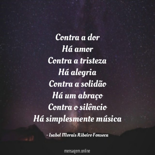 Contra a dor Há amor Contra a tristeza Há alegria Contra a