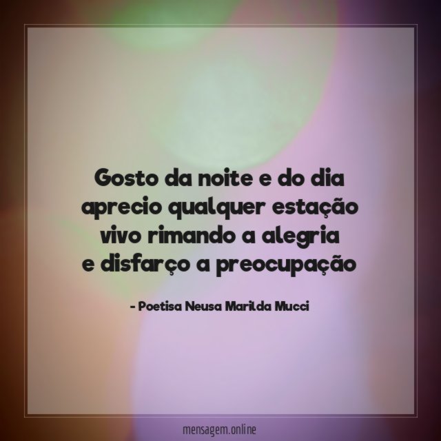 Gosto da noite e do dia aprecio qualquer estação vivo