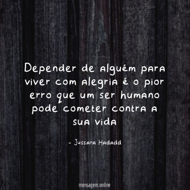 Depender de alguém para viver com alegria é