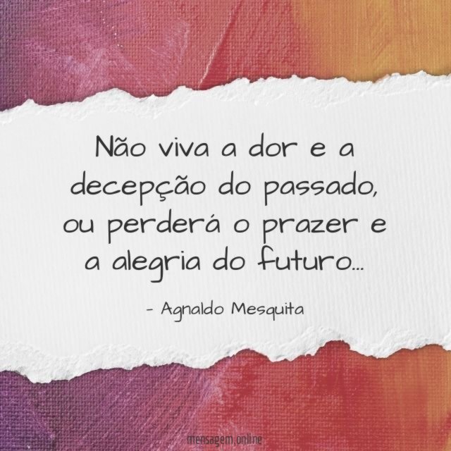 Não viva a dor e a decepção do passado