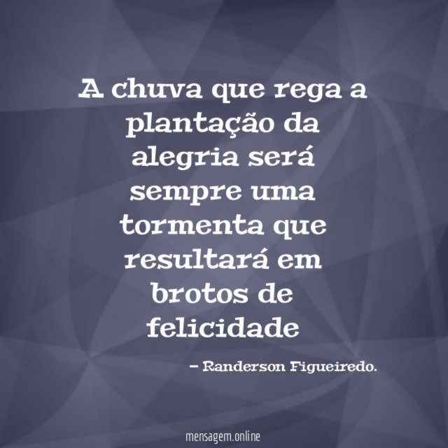 A chuva que rega a plantação da alegria