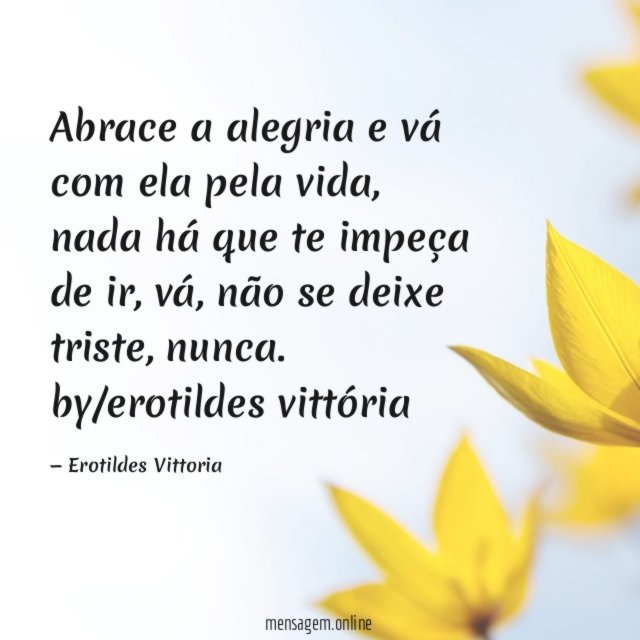 Abrace a alegria e vá com ela pela vida
