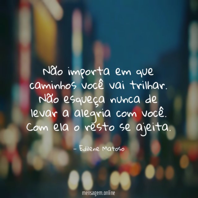 Não importa em que caminhos você vai trilhar