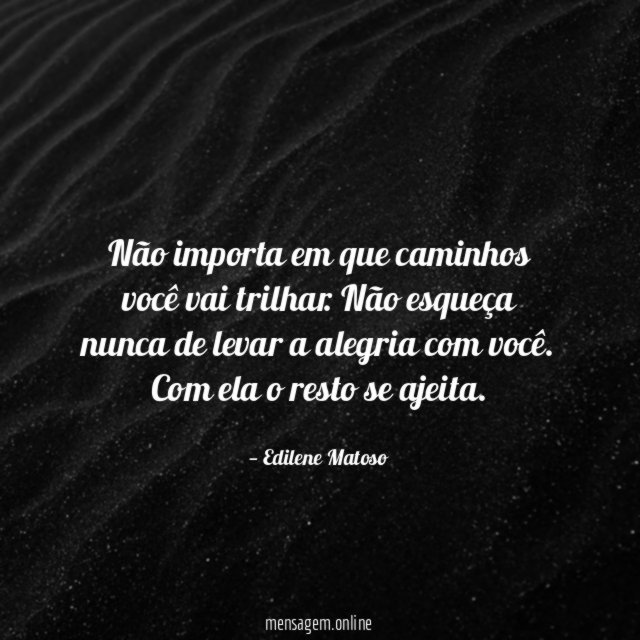 Não importa em que caminhos você vai trilhar