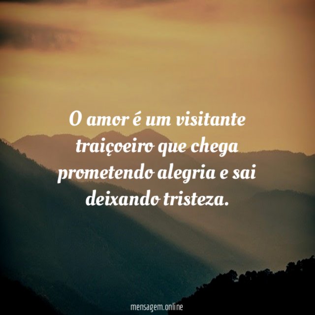 O amor é um visitante traiçoeiro que chega