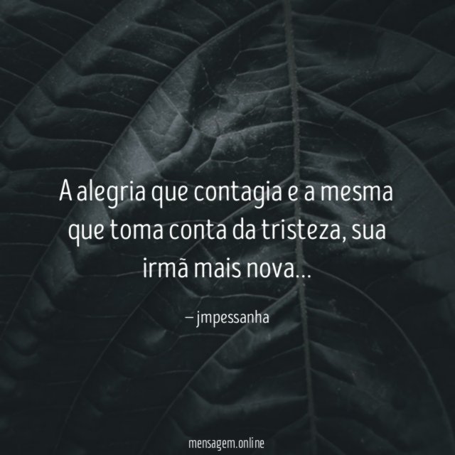 A alegria que contagia e a mesma que toma conta da tristeza