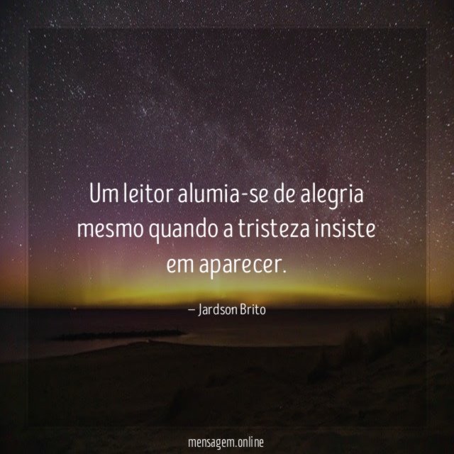 Um leitor alumia-se de alegria mesmo quando a tristeza insiste em aparecer