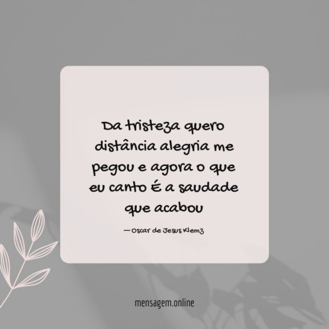 Da tristeza quero distância alegria me pegou e agora