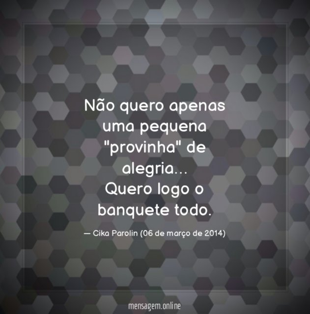 Não quero apenas uma pequena "provinha" de alegria