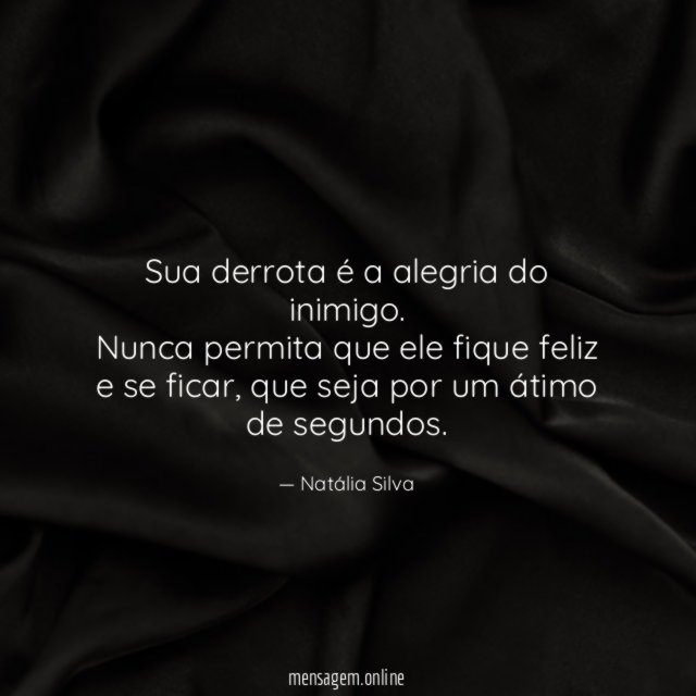 Sua derrota é a alegria do inimigo