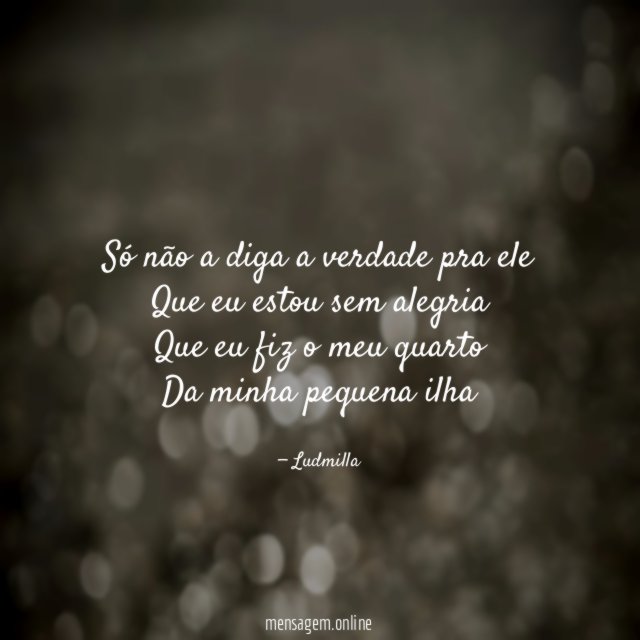 Só não a diga a verdade pra ele Que