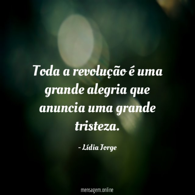 Toda a revolução é uma grande alegria que anuncia uma grande tristeza