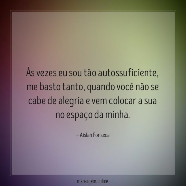 Às vezes eu sou tão autossuficiente