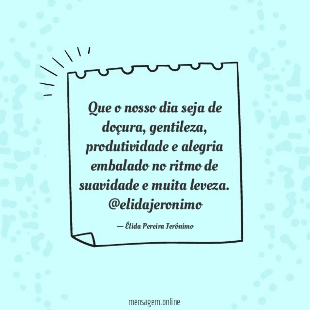 Que o nosso dia seja de doçura