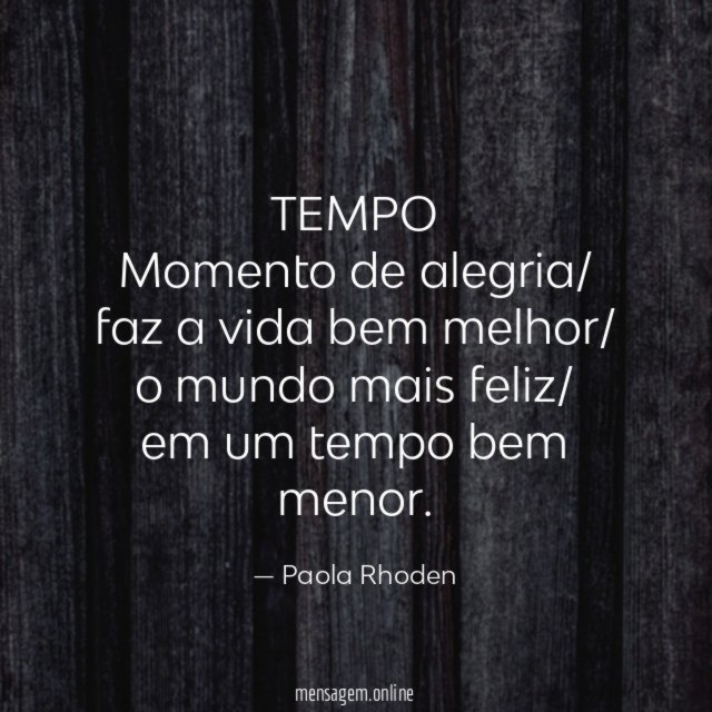TEMPO Momento de alegria/ faz a vida bem melhor/ o mundo