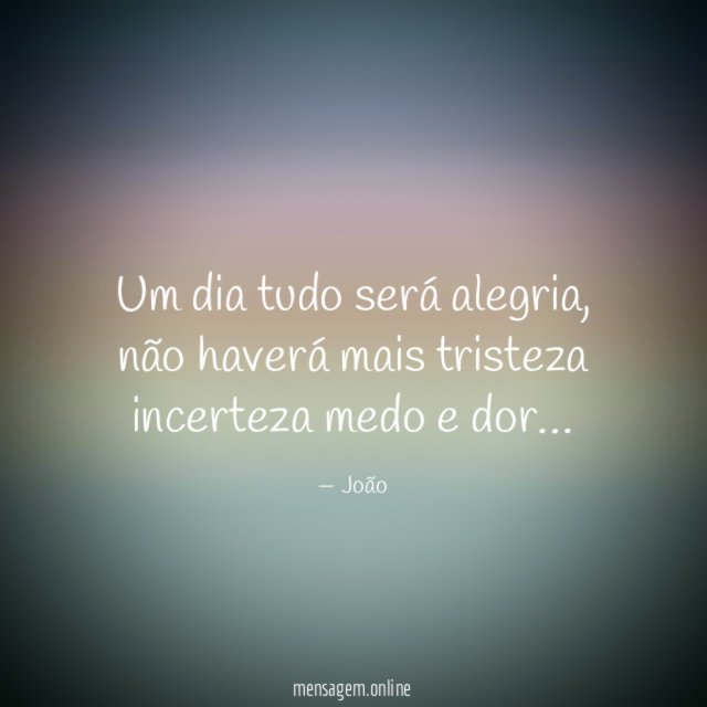 Um dia tudo será alegria
