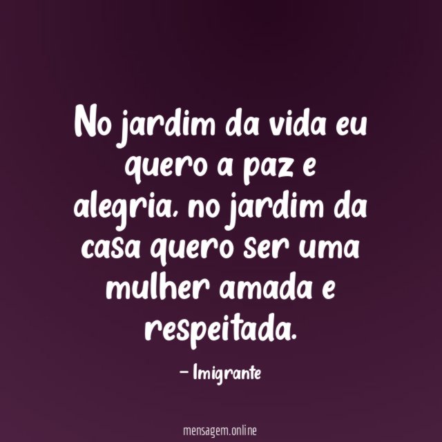 No jardim da vida eu quero a paz e alegria