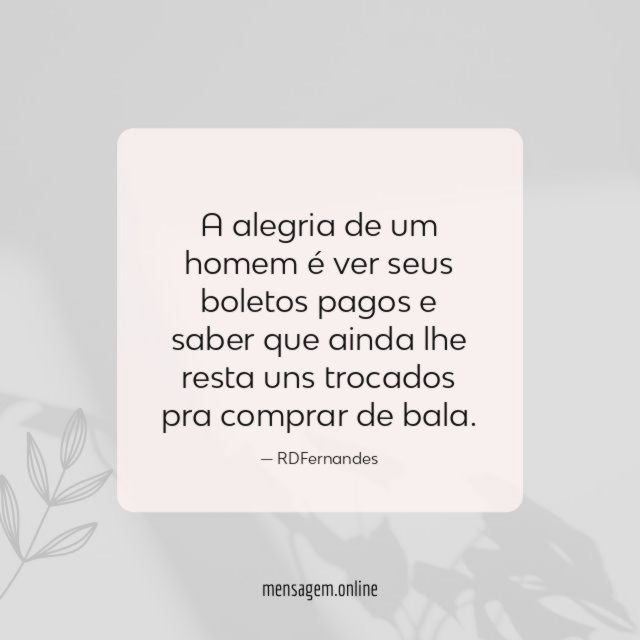A alegria de um homem é ver seus