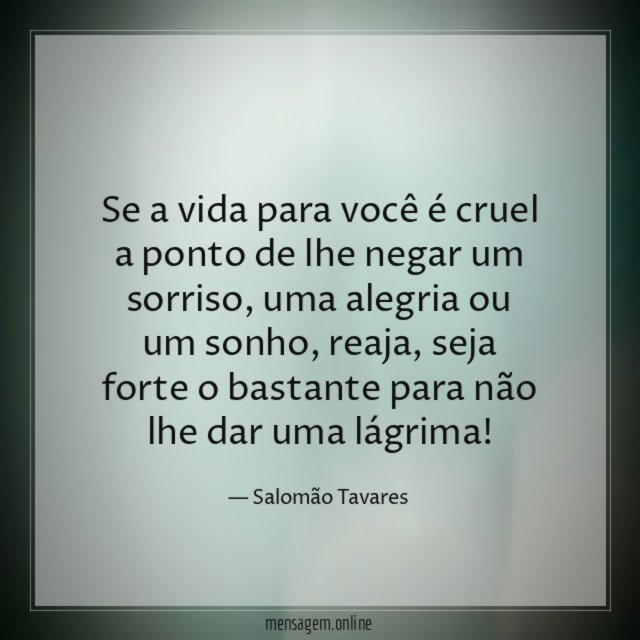 Se a vida para você é cruel a