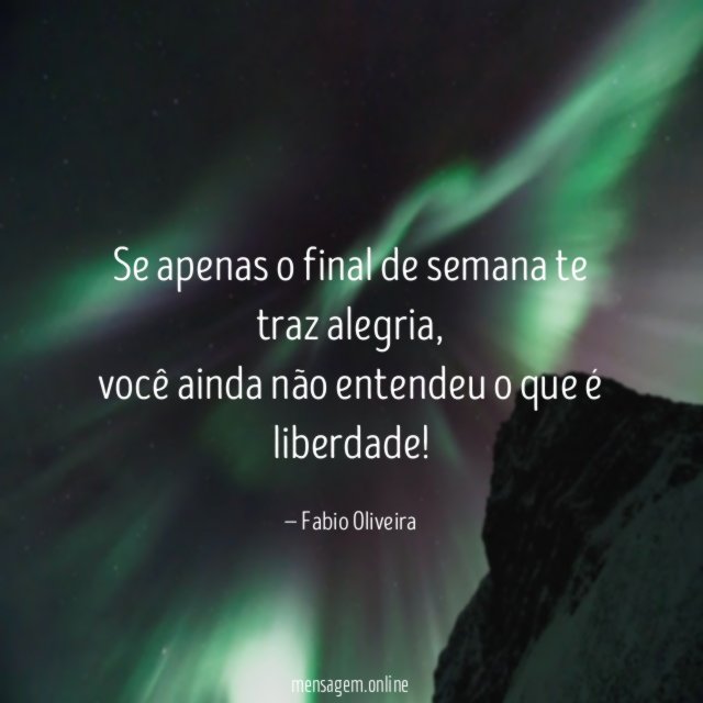 Se apenas o final de semana te traz alegria