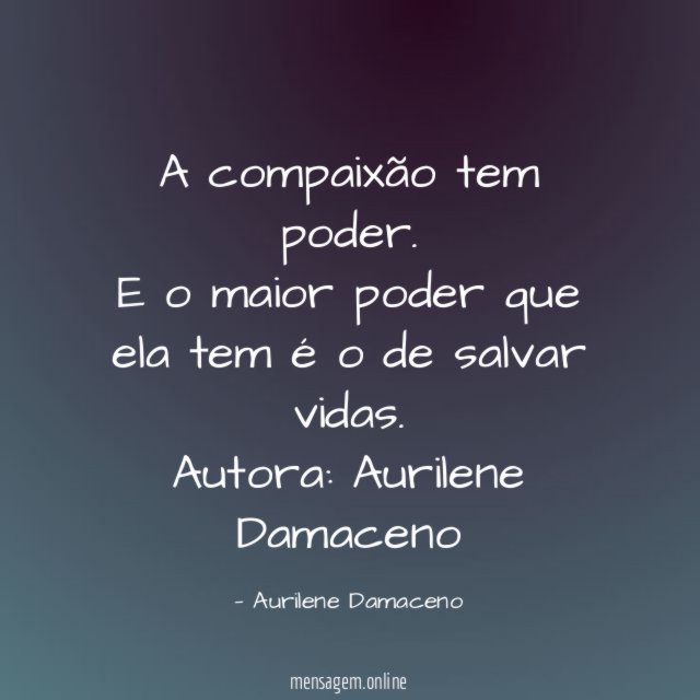 A compaixão tem poder. E o maior poder que ela tem é o de salvar vidas.