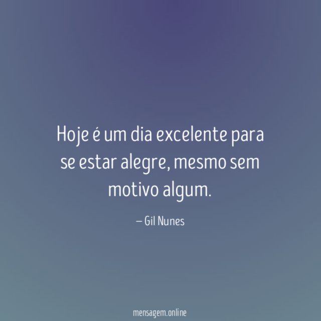 Hoje é um dia excelente para se estar alegre