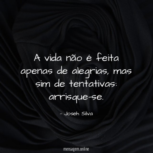 A vida não é feita apenas de alegrias