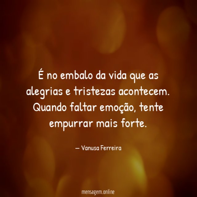 É no embalo da vida que as alegrias e tristezas acontecem