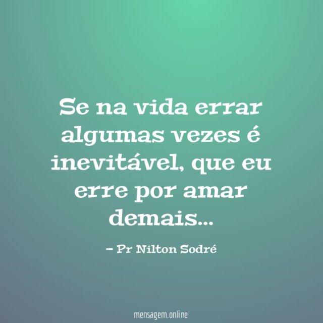 Se na vida errar algumas vezes é inevitável