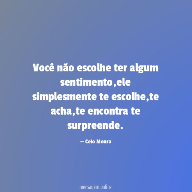 Você não escolhe ter algum sentimento