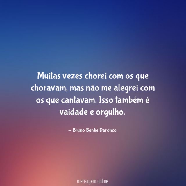 Muitas vezes chorei com os que choravam