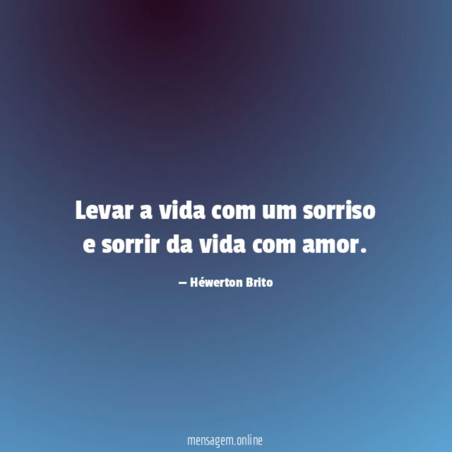 Levar a vida com um sorriso e sorrir da vida com amor