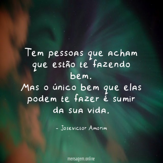 Tem pessoas que acham que estão te fazendo bem