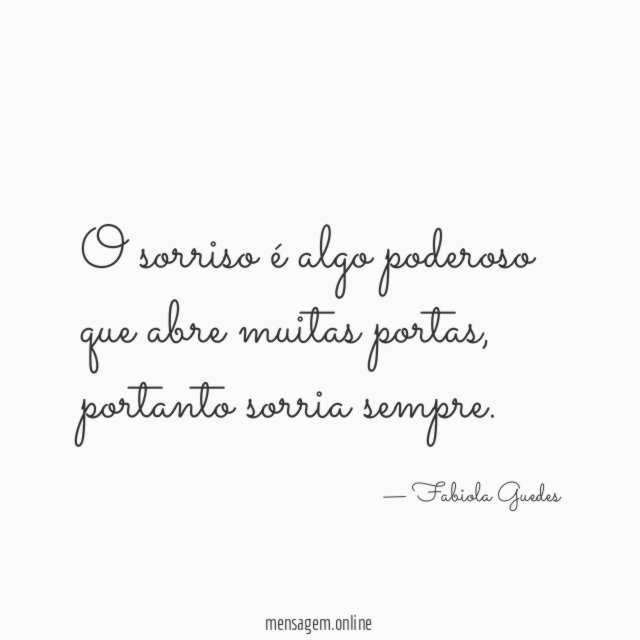 O sorriso é algo poderoso que abre muitas portas