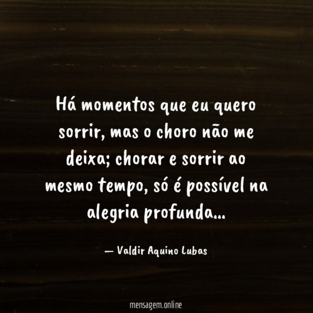 Há momentos que eu quero sorrir