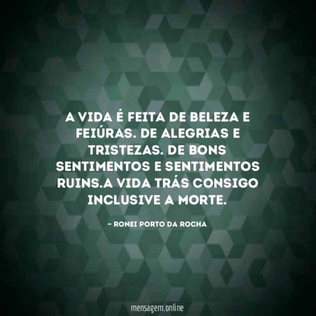 A vida é feita de beleza e feiúras