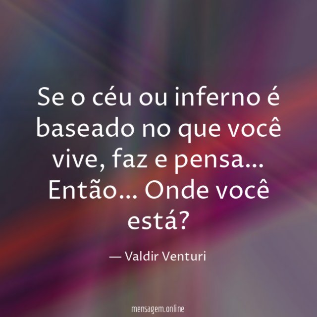 Se o céu ou inferno é baseado no que você vive