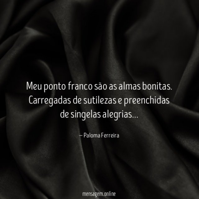 Meu ponto franco são as almas bonitas