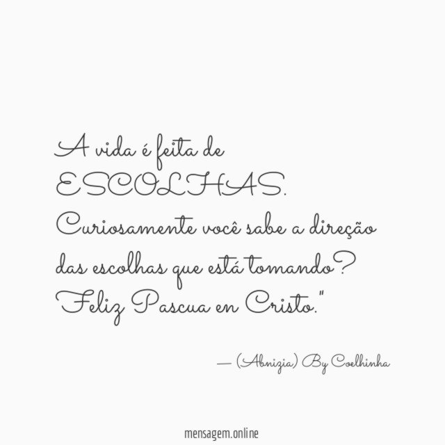 "A vida é feita de ESCOLHAS.
Curiosamente você sabe a direção das escolhas que está tomando?
Feliz Pascua en Cristo."
