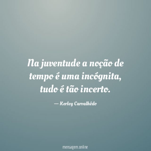 Na juventude a noção de tempo é uma incógnita